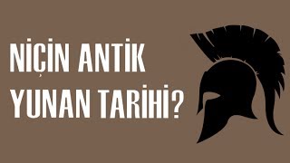 Niçin Antik Yunan Tarihi? (Antik Yunan Tarihine Giriş-1)