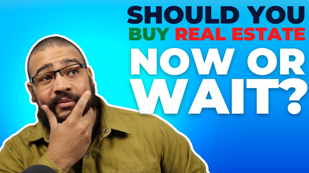 Should I Buy Real Estate Now Or Wait? YouTube