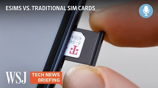 New eSIMs Are Replacing Traditional SIM Cards for Mobile Phones | WSJ Tech News Briefing