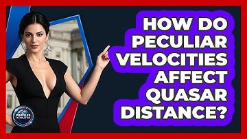 How Do Peculiar Velocities Affect Quasar Distance? - Profiles in Politics