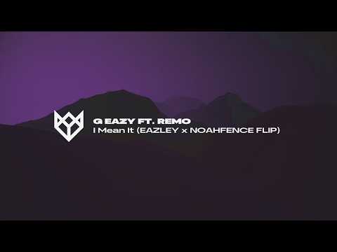 G EAZY FT. REMO - I MEAN IT (EAZLEY X NOAHFENCE FLIP)
