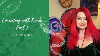 Connecting with Faerie Pt 3 - The Wild Within