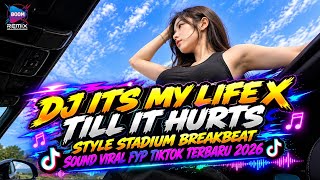 DJ ITS MY LIFE X TILL IT HURTS STYLE STADIUM BREAKBEAT 🎵 SOUND VIRAL FYP TIKTOK TERBARU 2026