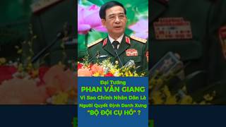 Đại Tướng PHAN VĂN GIANG –Vì Sao Chính Nhân Dân Là Người Quyết Định Danh Xưng "BỘ ĐỘI CỤ HỒ"? #viral