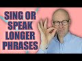 How to produce longer phrases for singing and speaking