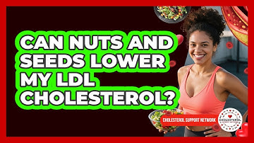 Can Nuts And Seeds Lower My LDL Cholesterol? - Cholesterol Support Network