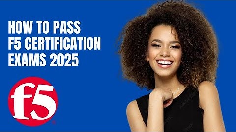 How to pass F5 Professional Certification Program exam in 2025