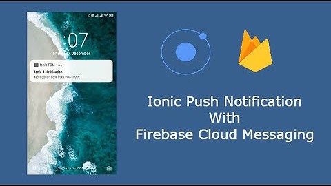 Push Notification on Ionic 4 using Firebase (FCM) with Postman Request