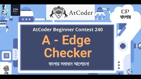 A - Edge Checker || AtCoder Beginner Contest 240 || বাংলায় স্পমাধান আলোচনা ||