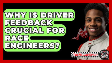 Why Is Driver Feedback Crucial For Race Engineers? - The Racing Xpert
