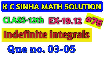 KC SINHA || 12th math || indefinite integrals, Ex-19.12  que no (03-05) || integration ||