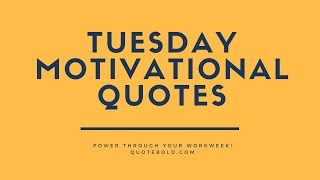 51+ Tuesday Motivational Quotes for Work and Success! - QuoteBold