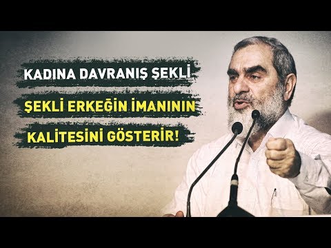 Kadına davranış şekli erkeğin imanının kalitesini gösterir - Nureddin Yıldız