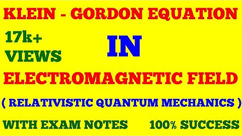 KLEIN - GORDON EQUATION IN ELECTROMAGNETIC FIELD | RELATIVISTIC QUANTUM MECHANICS | WITH EXAM NOTES