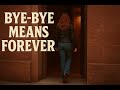 Bye Bye Means Forever