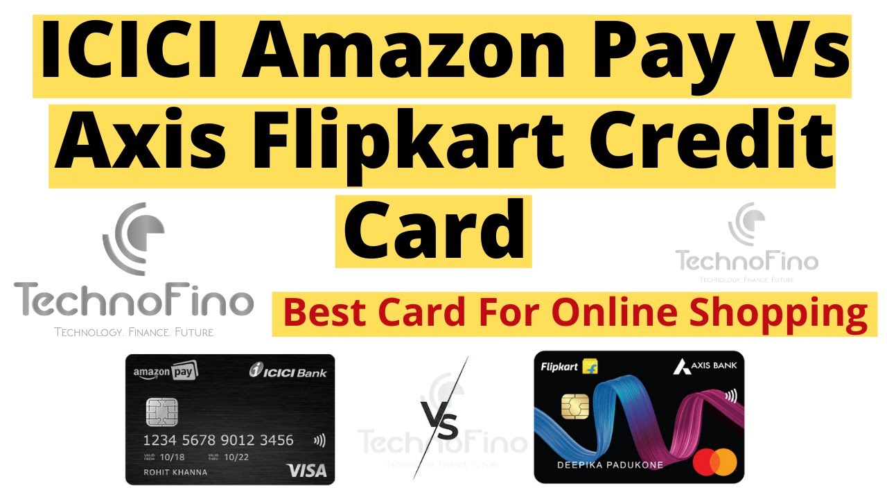 Icici Amazon Pay Credit Card Vs Axis Flipkart Credit Card Which Is Better For You Youtube
