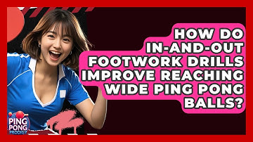 How Do In-and-out Footwork Drills Improve Reaching Wide Ping Pong Balls? - Ping Pong Prodigy
