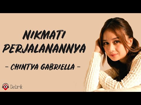 CHINTYA GABRIELLA - NIKMATI PERJALANANNYA (Lyrics Video)