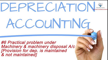 #6 Depreciation - Machinery & M.disposal Ac [when provision for dep is maintained & not maintained]