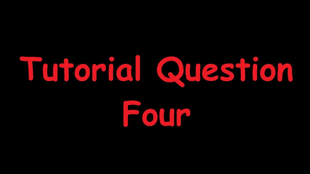 Tutorial Question 4 - YouTube