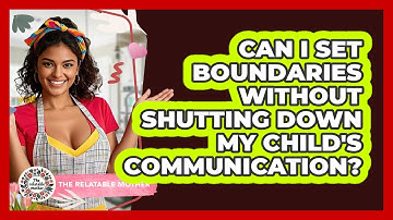 Can I Set Boundaries Without Shutting Down My Child