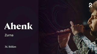 Ahenk Zurna 36. Bölüm