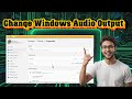 How To Change Audio Output In Windows 11 | Step-by-Step Guide (2025)