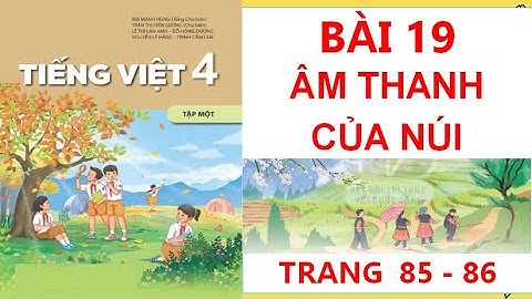 TIẾNG VIỆT LỚP 4:BÀI 19 ÂM THANH CỦA NÚI SÁCH KẾT NỐI HAY NHẤT