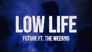 Future - Low Life feat. The Weeknd (Lyrics)