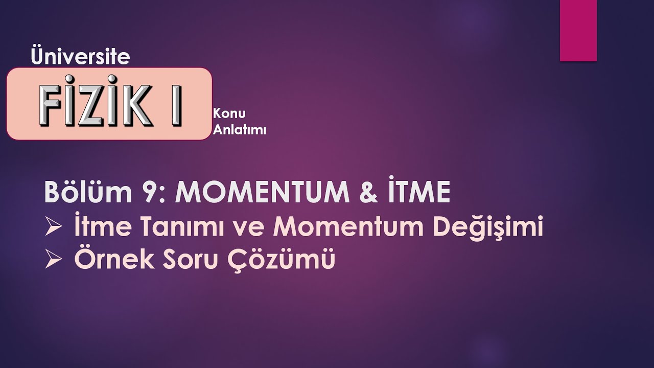 Fizik1: İtme ve Momentum