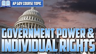 AP U.S. Gov: Topic 1.3 -- Government Power and Individual Rights [EVERYTHING YOU NEED TO KNOW]