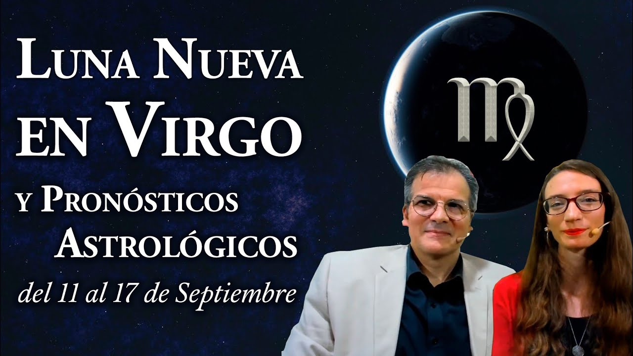 Luna Nueva en Virgo y Pronósticos Astrológicos del 11 al 17 de ...