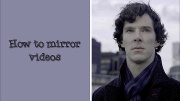 How to mirror videos ❃