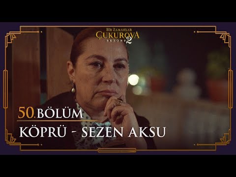 Köprü - Sezen Aksu - Bir Zamanlar Çukurova 50. Bölüm