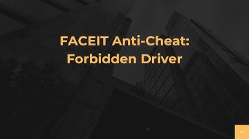 FACEIT Anti-Cheat: Forbidden Driver