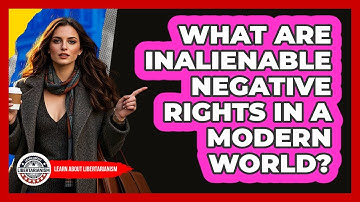 What Are Inalienable Negative Rights In A Modern World? - Learn About Libertarianism