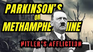 Hitler’s Tremors - Parkinson&#39;s Disease or Methamphetamine Use?