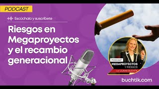 Riesgos en Megaproyectos y el recambio generacional.