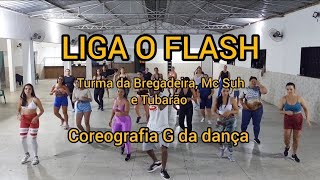 Liga O Flash - Turma da Bregadeira, Mc Suh e Tubarão - Coreografia G da dança