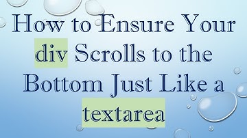 How to Ensure Your div Scrolls to the Bottom Just Like a textarea