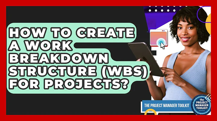 How To Create A Work Breakdown Structure (WBS) For Projects? - The Project Manager Toolkit