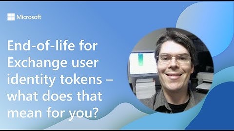 End-of-life for Exchange user identity tokens – what does that mean for you?