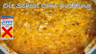 The BEST Old School Corn Pudding: NO JIFFY CORN MUFFIN MIX