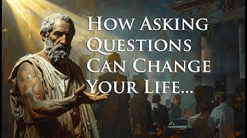 The Socratic Method : How Asking Questions Can Change Your Life