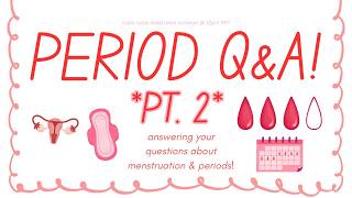PERIOD TALK Q&A! PT. 2