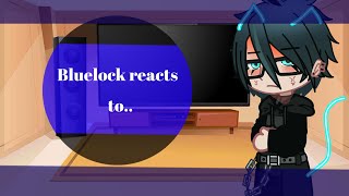Bluelock reacts to… ((1/?)) ||speed up to 2X SPEED|| 
