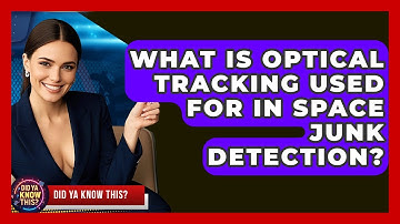What Is Optical Tracking Used For In Space Junk Detection? - Did Ya Know This