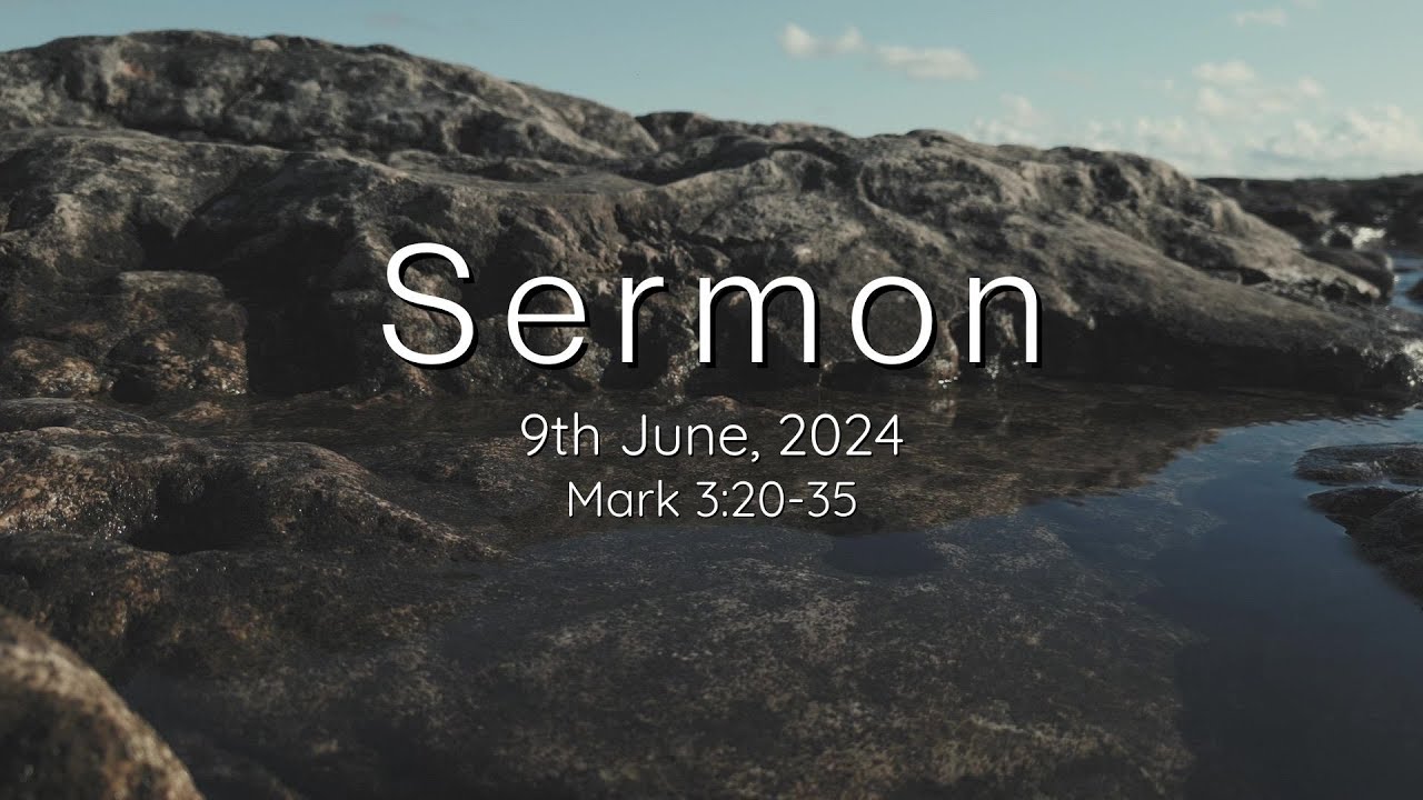 sermon-9th-june-2024-mark-3-20-35-youtube