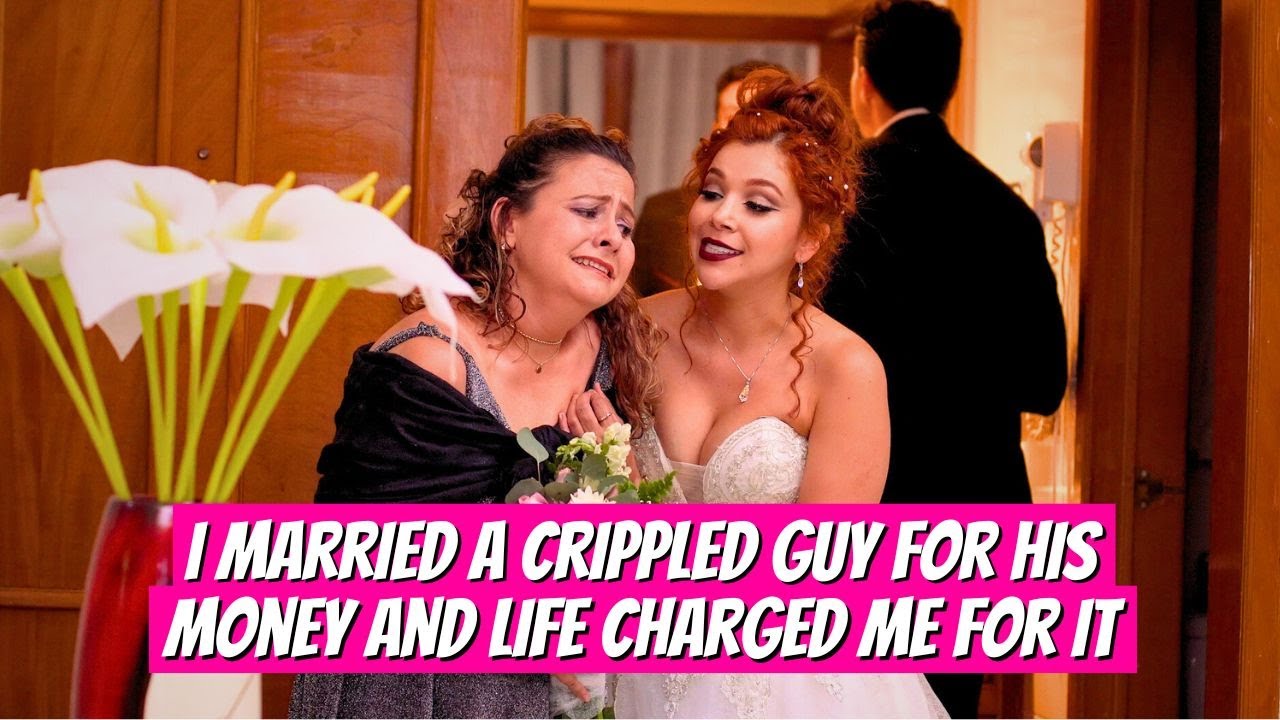 I married a crippled guy for his money and life charged me for it.