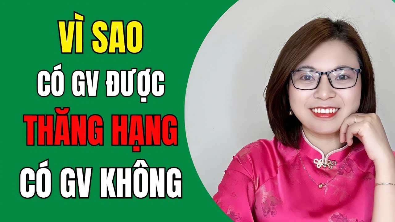 Sự Thật Ít Ai Nói: Vì Sao Có Giáo Viên Được Thăng Hạng, Có Giáo Viên lại Không